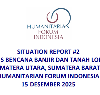 Respons Bencana Banjir dan Tanah Longsor Wilayah Sumatera Utara, Sumatera Barat, dan Aceh Humanitarian Forum Indonesia 15 Desember 2025